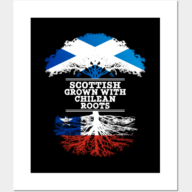 Scottish Grown With Chilean Roots - Gift for Chilean With Roots From Chile Wall Art by Country Flags